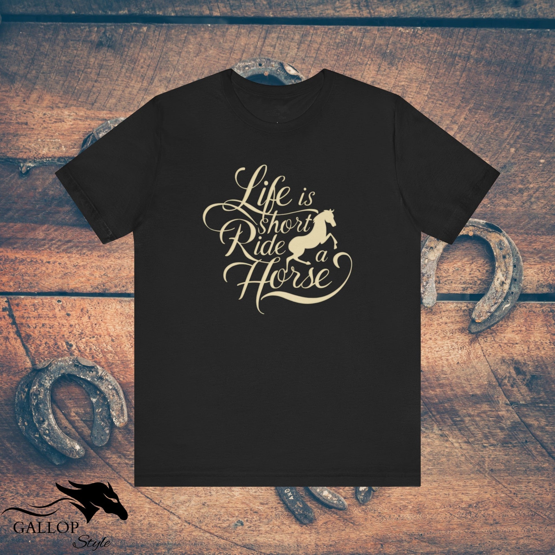 T-Shirt Black / S Life is Short Ride Horse T-Shirt GS_39