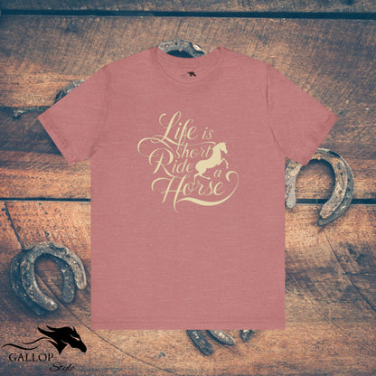 T-Shirt Heather Mauve / S Life is Short Ride Horse T-Shirt GS_39