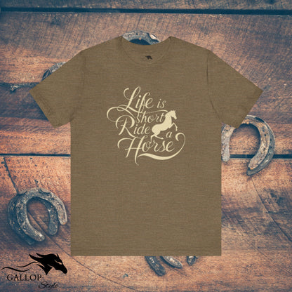 T-Shirt Heather Olive / S Life is Short Ride Horse T-Shirt GS_39