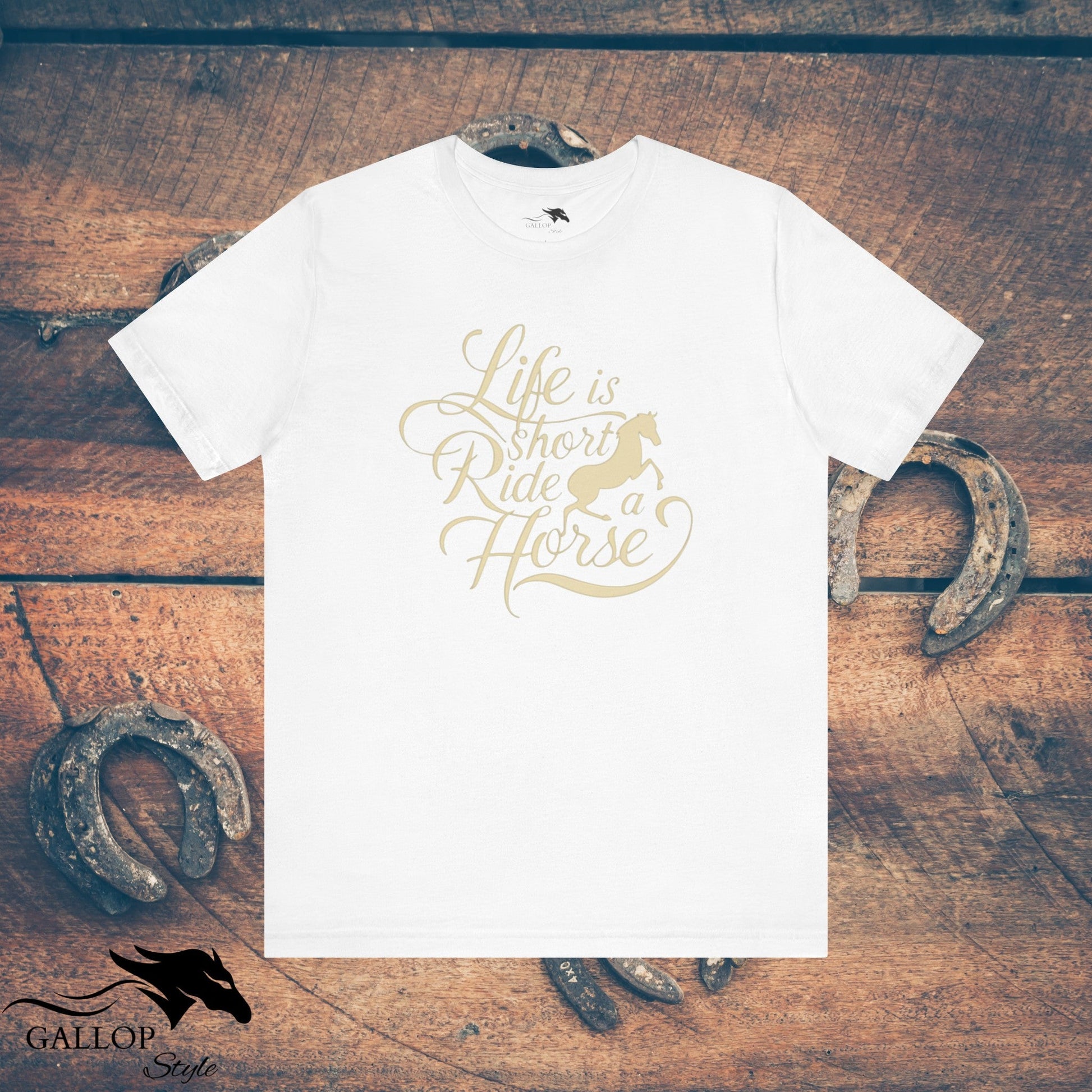 T-Shirt White / S Life is Short Ride Horse T-Shirt GS_39